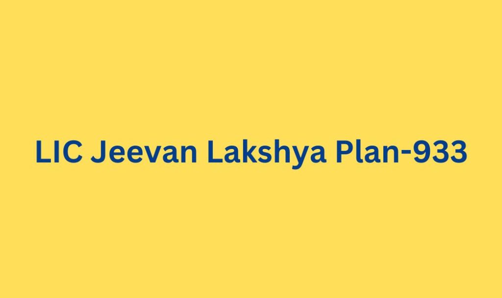 LIC Jeevan Lakshya Plan-933