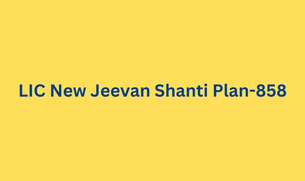 LIC New Jeevan Shanti Plan-858