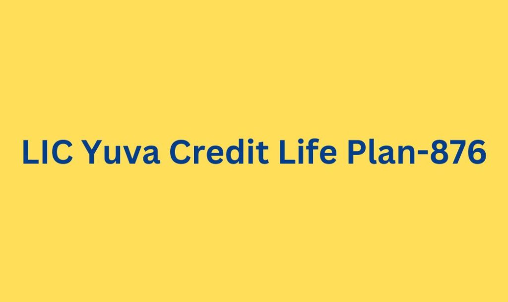 LIC Yuva Credit Life Plan-876