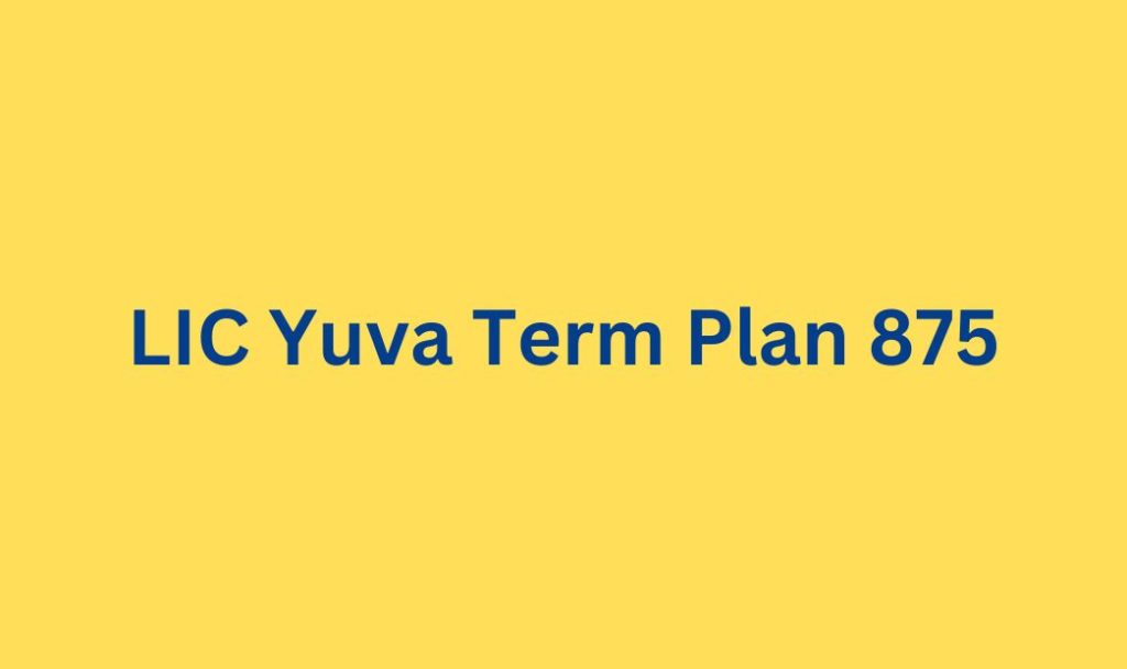 LIC Yuva Term Plan 875