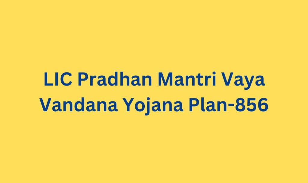 LIC Pradhan Mantri Vaya Vandana Yojana Plan-856