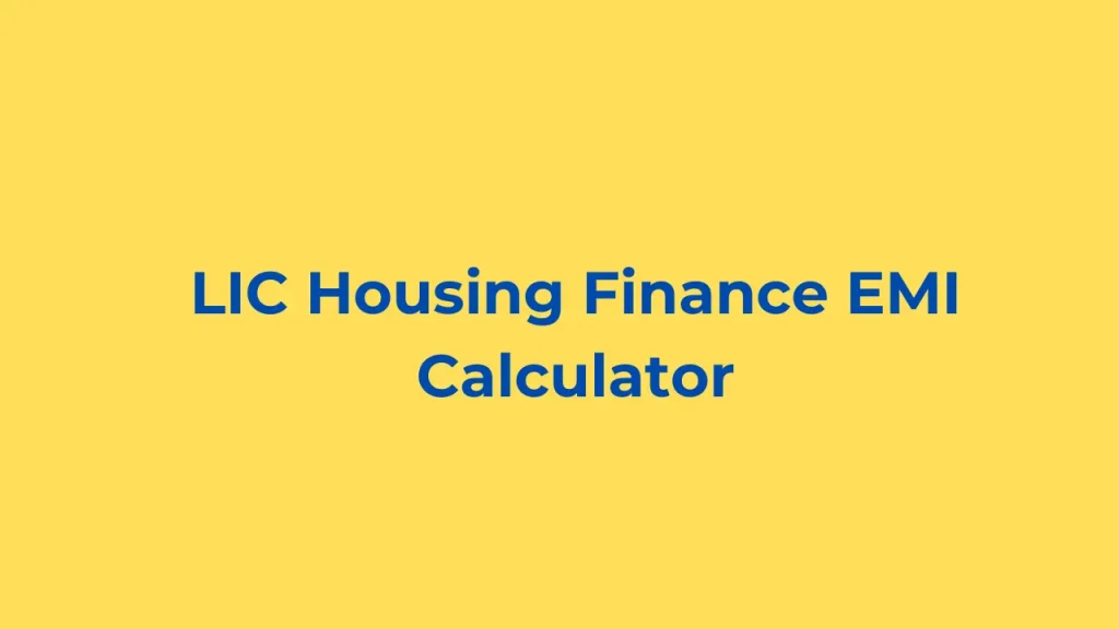 LIC Housing Finance EMI Calculator LIC Home Loan EMI Calculator Eligibility Apply Online